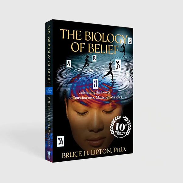 The Biology of Belief 10th Anniversary Edition: Unleashing the Power of Consciousness, Matter, and Miracles Light and Wellness Co. Books